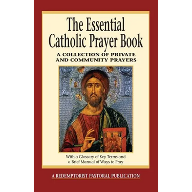 The Essential Catholic Prayer Book: A Collection of Private and Community Prayers