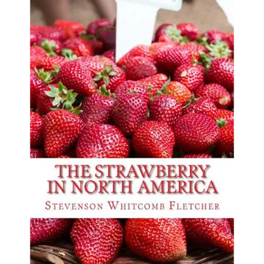 The Strawberry In North America: History, Origin, Botany and Breeding