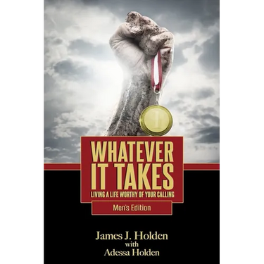Whatever It Takes: Living A Life Worthy Of Your Calling - Men's Edition