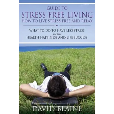 Guide to Stress Free Living: How to Live Stress-Free and Relax