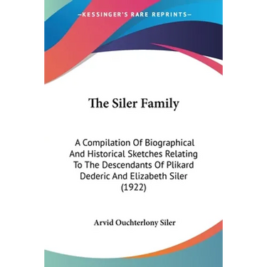 The Siler Family: A Compilation Of Biographical And Historical Sketches Relating To The Descendants Of Plikard Dederic And Elizabeth Siler (1922)