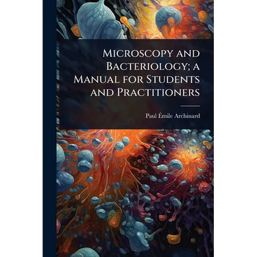 Microscopy and Bacteriology; a Manual for Students and Practitioners