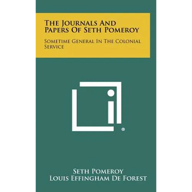 The Journals And Papers Of Seth Pomeroy: Sometime General In The Colonial Service