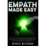 Empath Made Easy: How to Thrive in a Chaotic World by Utilizing Your Unique Ability, Developing Your Gift and Mastering Your Personality