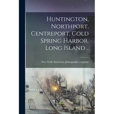 Huntington, Northport, Centreport, Cold Spring Harbor, Long Island ..