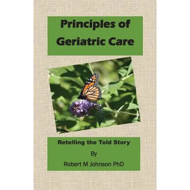 Principles of Geriatric Care: Retelling the Told Story