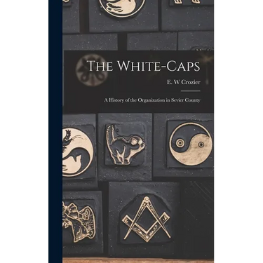 The White-Caps: A History of the Organization in Sevier County