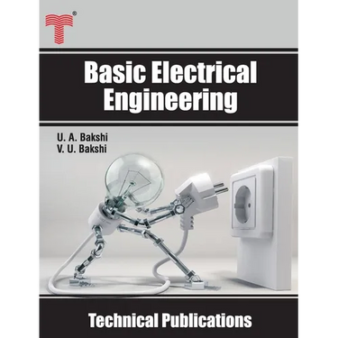 Basic Electrical Engineering: D.C. and A.C. Circuits, Measuring Instruments, Electric Machines