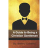 A Guide to Being a Christian Gentleman