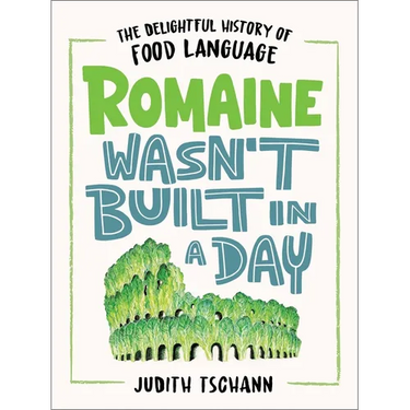 Romaine Wasn't Built in a Day: The Delightful History of Food Language