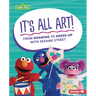 It's All Art!: From Drawing to Dress-Up with Sesame Street (R)