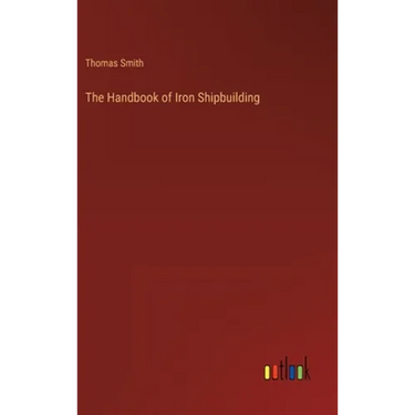 The Handbook of Iron Shipbuilding