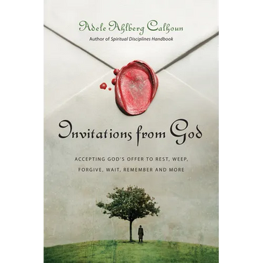 Invitations from God: Accepting God's Offer to Rest, Weep, Forgive, Wait, Remember and More