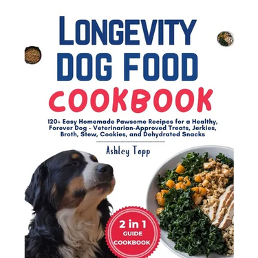 Longevity Dog Food Cookbook: 120+ Easy Homemade Pawsome Recipes for a Healthy, Forever Dog - Veterinarian-Approved Treats, Jerkies, Broth, Stew, Co