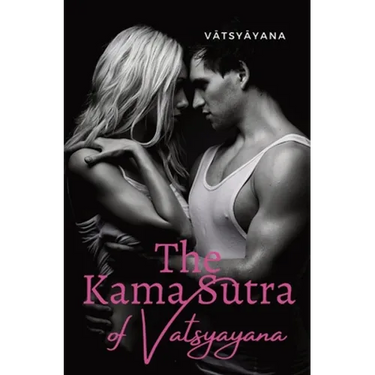 The Kama Sutra of Vatsyayana: an ancient Indian Sanskrit text on sexuality, eroticism and emotional fulfillment in life attributed to Vātsyā