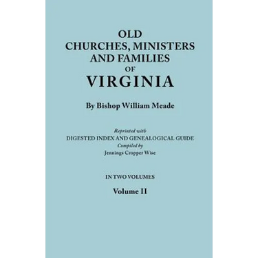 Old Churches, Ministers and Families of Virginia. in Two Volumes. Volume II (Reprinted with Digested Index and Genealogical Guide Compiled by Jennings