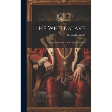 The White Slave: Another Picture of Slave Life in America