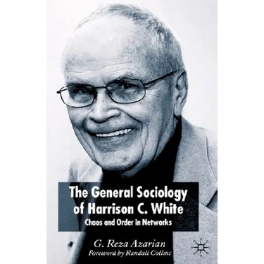 The General Sociology of Harrison C. White: Chaos and Order in Networks
