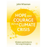 Hope and Courage in the Climate Crisis: Wisdom and Action in the Long Emergency