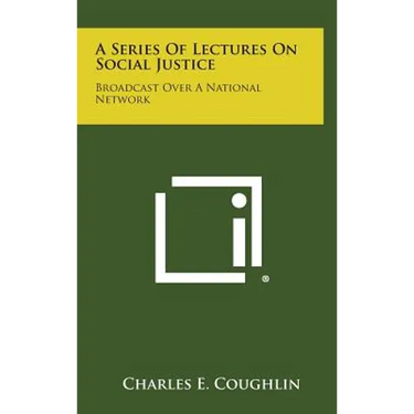 A Series of Lectures on Social Justice: Broadcast Over a National Network