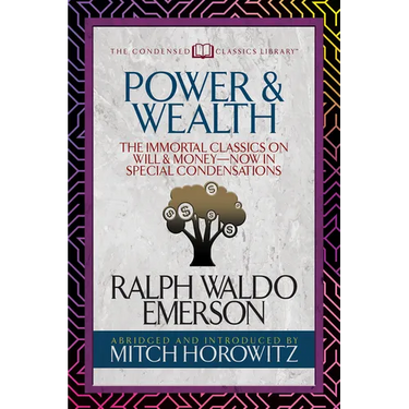 Power & Wealth (Condensed Classics): The Immortal Classics on Will & Money-Now in Special Condensations
