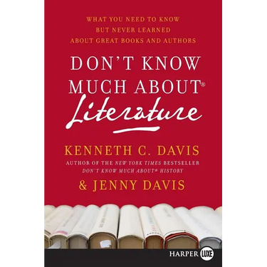 Don't Know Much about Literature: What You Need to Know But Never Learned about Great Books and Authors