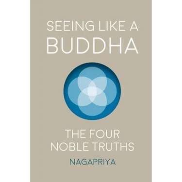 Seeing Like a Buddha: The Four Noble Truths