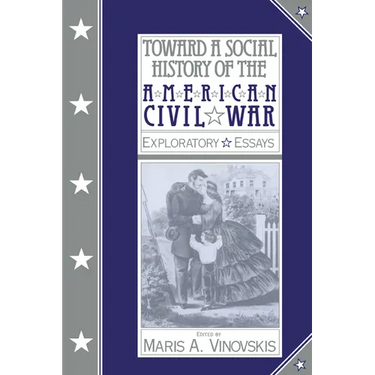 Toward a Social History of the American Civil War: Exploratory Essays