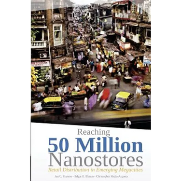 Reaching 50 Million Nanostores: Retail Distribution in Emerging Megacities (black and white version)