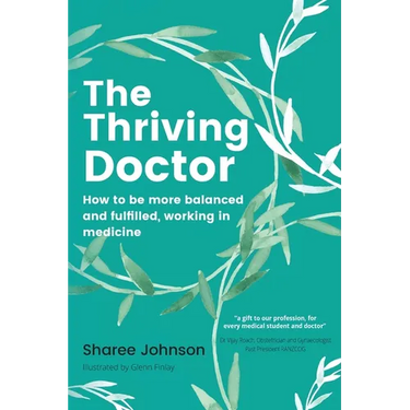 The Thriving Doctor: How to be more balanced and fulfilled, working in medicine