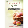 The Theologenic Diet: What the Bible Says about Diet, Health, & Nutrition