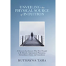 Unveiling the Physical Source of Intuition: A Discovery That Answers What Were Thought to Be Miracles, Supernatural Phenomena, Extraordinary Events, a