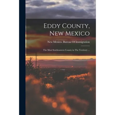 Eddy County, New Mexico: The Most Southeastern County in The Territory ...