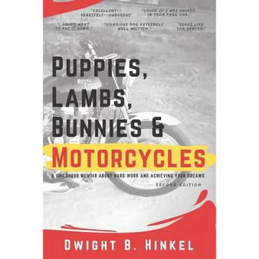 PUPPIES, LAMBS, BUNNIES and MOTORCYCLES: A childhood memoir about hard work and achieving your dreams.