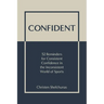 Confident: 52 Reminders for Consistent Confidence in the Inconsistent World of Sports