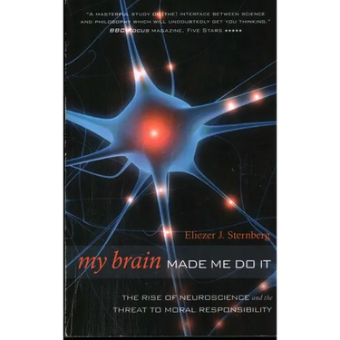 My Brain Made Me Do It: The Rise of Neuroscience and the Threat to Moral Responsibility