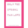 Only the Strong Can Love