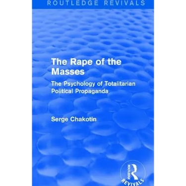 Routledge Revivals: The Rape of the Masses (1940): The Psychology of Totalitarian Political Propaganda