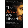 The Jesus We Missed: The Surprising Truth about the Humanity of Christ