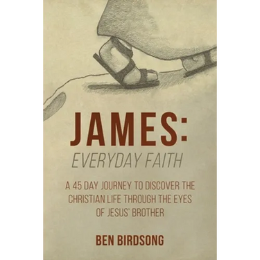James: Everyday Faith: A 45 Day Journey to Discover the Christian Life through the Eyes of Jesus' Brother