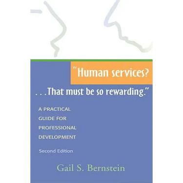 Human Services?...That Must Be So Rewarding.: A Practical Guide for Professional Development, Second Edition