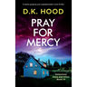 Pray for Mercy: A totally gripping and unputdownable crime thriller