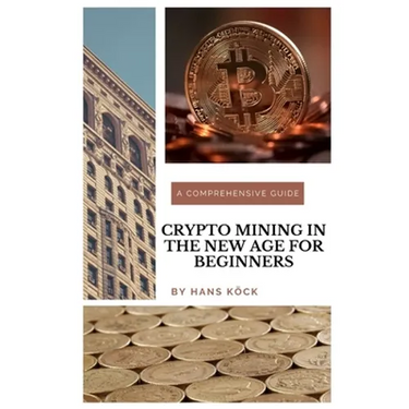 Crypto mining in the new age for beginners: A comprehensive guide