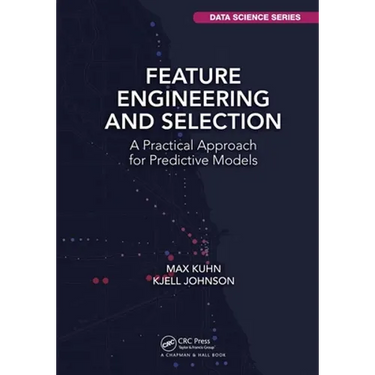 Feature Engineering and Selection: A Practical Approach for Predictive Models