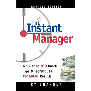 The Instant Manager: More Than 100 Quick Tips and Techniques for Great Results