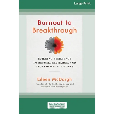 Burnout to Breakthrough: Building Resilience to Refuel, Recharge, and Reclaim What Matters (16pt Large Print Edition)