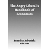 The Angry Liberal's Handbook of Economics