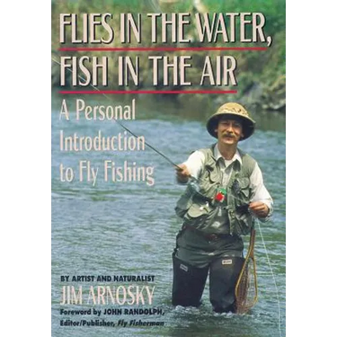 Flies in the Water, Fish in the Air: A Personal Introduction to Fly-Fishing