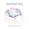 Goodnight, Elly: 3 Year Old Bedtime Story Book- Deep Breathing For Kids