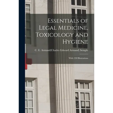 Essentials of Legal Medicine, Toxicology and Hygiene: With 130 Illustrations
